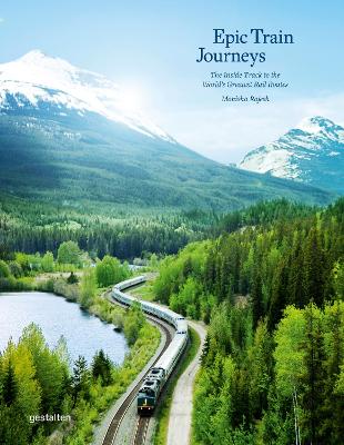 Epic Train Journeys: The Inside Track to the World's Greatest Rail Routes book