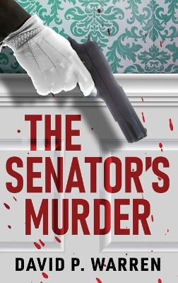 The Senator's Murder by David P Warren