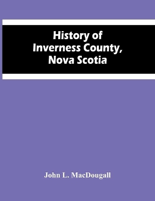 History Of Inverness County, Nova Scotia book