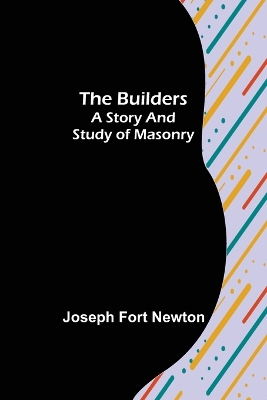 The Builders: A Story and Study of Masonry book