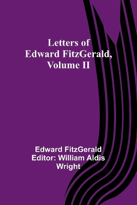 Letters of Edward FitzGerald, Volume II book