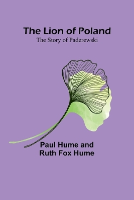 The Lion of Poland: The Story of Paderewski by Ruth Fox Hume