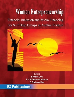 Women Entrepreneurship: Financial Inclusion and Micro Financing for Self Help Groups in Andhra Pradesh book