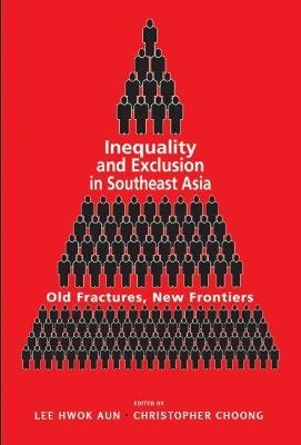 Inequality and Exclusion in Southeast Asia: Old Fractures, New Frontiers book