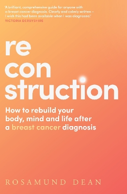 Reconstruction: How to rebuild your body, mind and life after a breast cancer diagnosis book