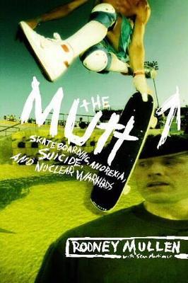 The The Mutt: How to Skateboard and Not Kill Yourself by Rodney Mullen