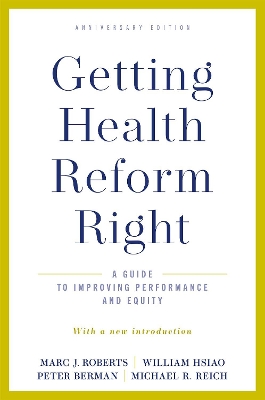 Getting Health Reform Right, Anniversary Edition: A Guide to Improving Performance and Equity book