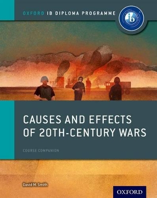 Causes and Effects of 20th Century Wars: IB History Course Book: Oxford IB Diploma Programme book