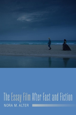 The Essay Film After Fact and Fiction by Nora M. Alter