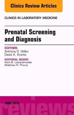 Prenatal Screening and Diagnosis, An Issue of the Clinics in Laboratory Medicine book