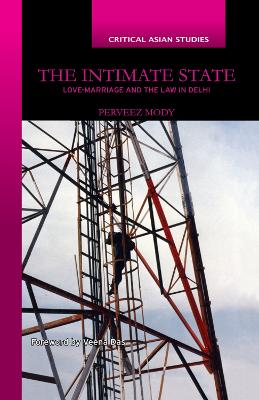 The Intimate State: Love-Marriage and the Law in Delhi by Perveez Mody
