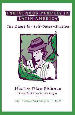 Indigenous Peoples In Latin America: The Quest For Self-determination by Hector Diaz Polanco