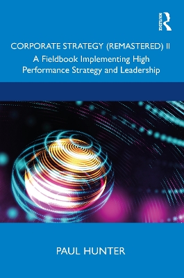 Corporate Strategy (Remastered) II: A Fieldbook Implementing High Performance Strategy and Leadership book