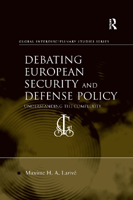 Debating European Security and Defense Policy: Understanding the Complexity by Maxime H. A. Larivé