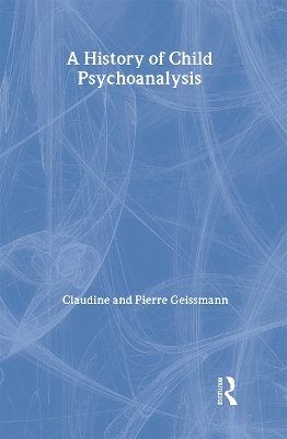 A History of Child Psychoanalysis by Pierre Geissmann