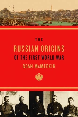 The The Russian Origins of the First World War by Sean McMeekin