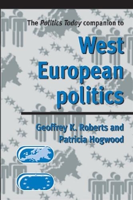 The Politics Today Companion to West European Politics by Geoffrey Roberts
