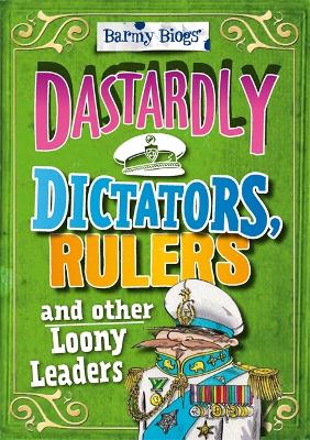 Barmy Biogs: Dastardly Dictators, Rulers & other Loony Leaders by Paul Harrison