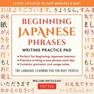 Beginning Japanese Phrases Writing Practice Pad: Learn Japanese in Just Minutes a Day! book