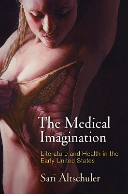 The Medical Imagination: Literature and Health in the Early United States book