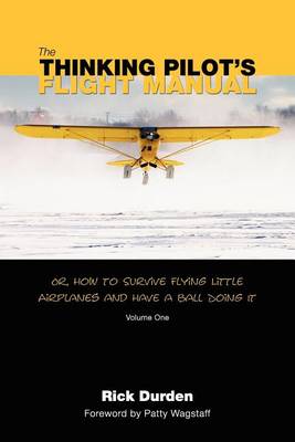 The Thinking Pilot's Flight Manual by Rick Durden