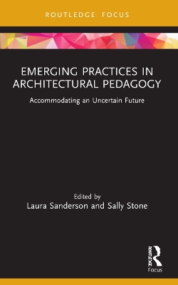 Emerging Practices in Architectural Pedagogy: Accommodating an Uncertain Future book