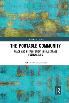 The Portable Community: Place and Displacement in Bluegrass Festival Life book