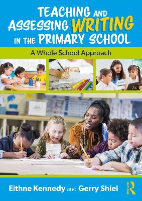 Teaching and Assessing Writing in the Primary School: A Whole School Approach by Eithne Kennedy