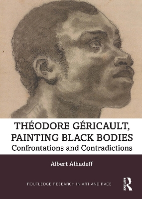 Theodore Gericault, Painting Black Bodies: Confrontations and Contradictions by Albert Alhadeff