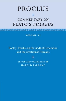 Proclus: Commentary on Plato's Timaeus: Volume 6, Book 5: Proclus on the Gods of Generation and the Creation of Humans by Proclus