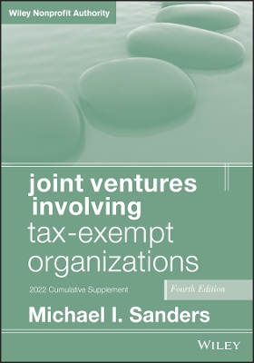 Joint Ventures Involving Tax-Exempt Organizations, 2022 Cumulative Supplement by Michael I. Sanders