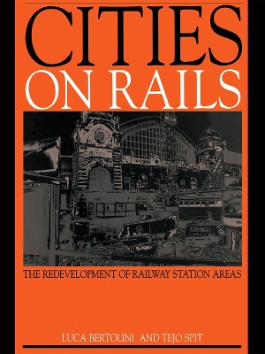 Cities on Rails: The Redevelopment of Railway Stations and their Surroundings by Luca Bertolini