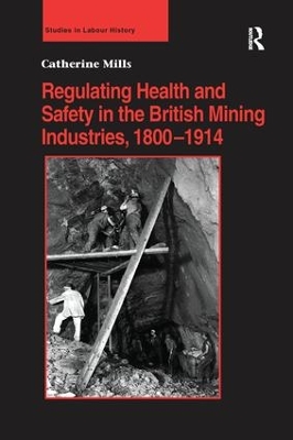 Regulating Health and Safety in the British Mining Industries, 1800-1914 book