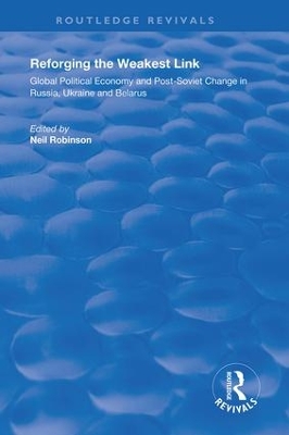 Reforging the Weakest Link: Global Political Economy and Post-Soviet Change in Russia, Ukraine and Belarus book