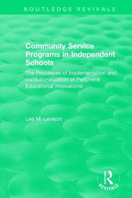 Community Service Programs in Independent Schools: The Processes of Implementation and Institutionalization of Peripheral Educational Innovations by Lee Levison