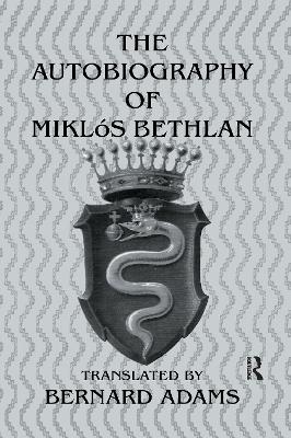 The Autobiography of Miklos Bethlen by Bernard Adams