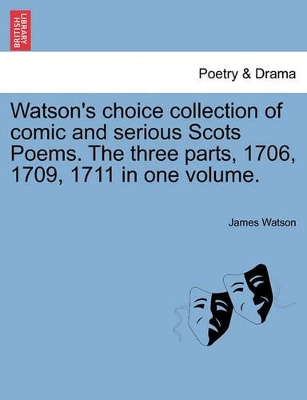Watson's Choice Collection of Comic and Serious Scots Poems. the Three Parts, 1706, 1709, 1711 in One Volume. book