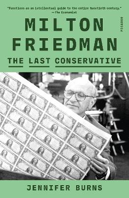 Milton Friedman: The Last Conservative by Jennifer Burns