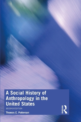 A A Social History of Anthropology in the United States by Thomas C. Patterson