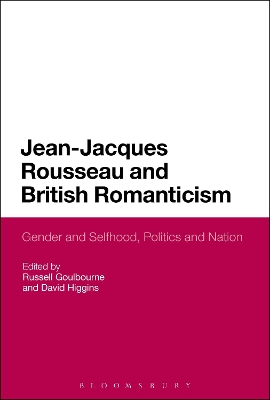 Jean-Jacques Rousseau and British Romanticism: Gender and Selfhood, Politics and Nation book