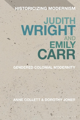 Judith Wright and Emily Carr: Gendered Colonial Modernity by Anne Collett