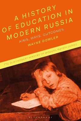 A History of Education in Modern Russia: Aims, Ways, Outcomes by Professor Wayne Dowler