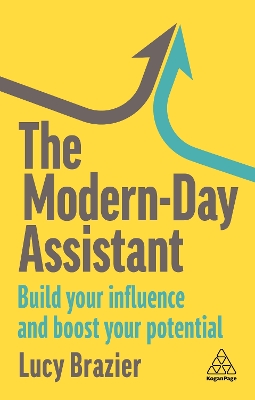 The Modern-Day Assistant: Build Your Influence and Boost Your Potential by Lucy Brazier