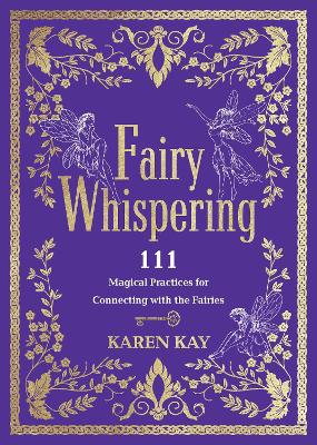 Fairy Whispering: 111 Magical Practices for Connecting with the Fairies book