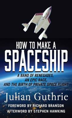 How to Make a Spaceship by Julian Guthrie