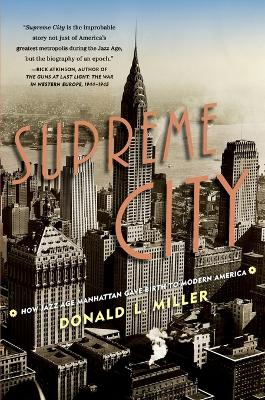 Supreme City: How Jazz Age Manhattan Gave Birth to Modern America by Donald L. Miller