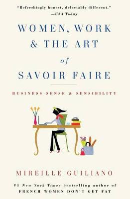 Women, Work & the Art of Savoir Faire by Mireille Guiliano