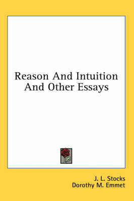 Reason And Intuition And Other Essays by J L Stocks