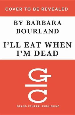 I'll Eat When I'm Dead by Barbara Bourland