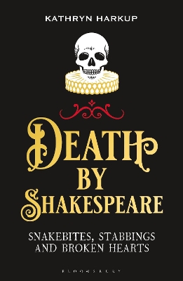 Death By Shakespeare: Snakebites, Stabbings and Broken Hearts book